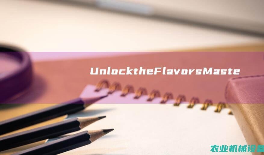 Unlock the Flavors: Mastering the Art of Mixing and Stirring