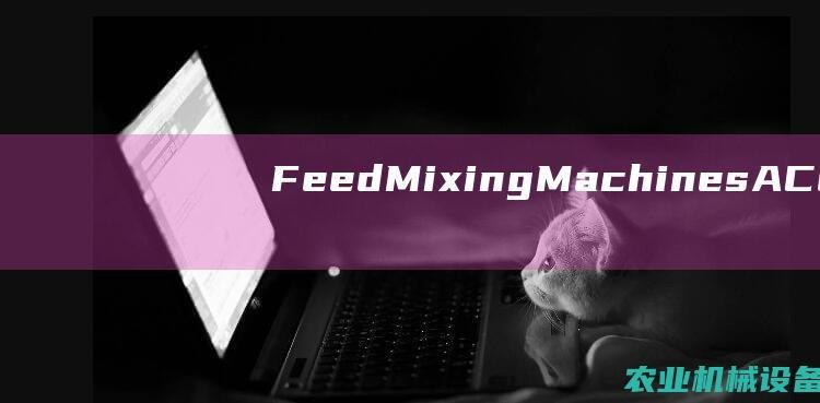 Feed Mixing Machines: A Cost-Effective Solution for Feed Manufacturers