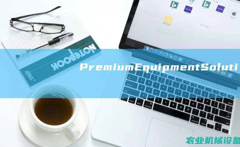 Premium Equipment Solutions for Enhanced Performance