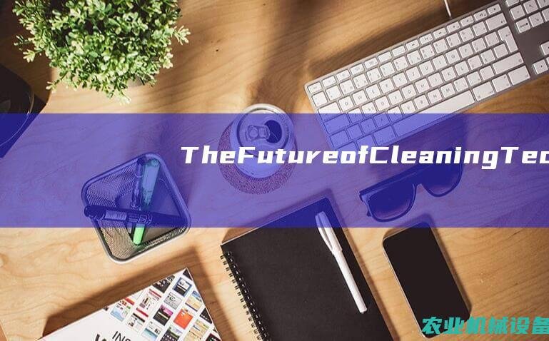 The Future of Cleaning Technology: The Duplex Cleaning Machine