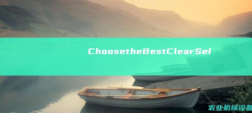 Choose the Best: Clear Selection Machine for Ultimate Cleaning