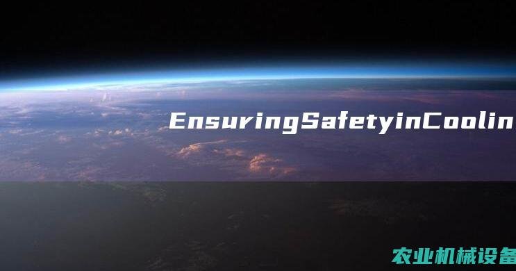 Ensuring Safety in Cooling Equipment Operation