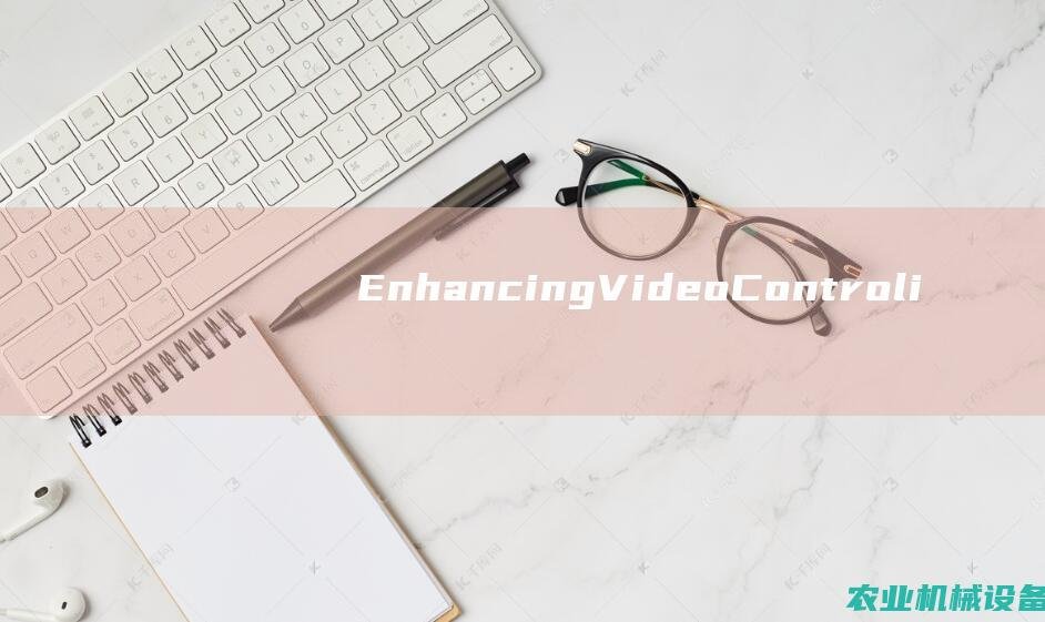 Enhancing Video Control in Video Editing Workflows