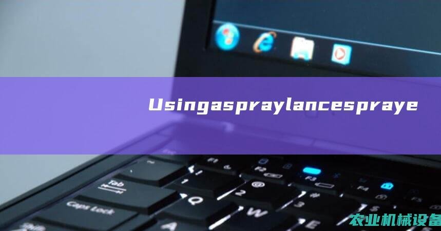 Usingaspraylancespraye