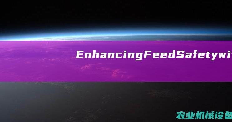 Enhancing Feed Safety with Advanced Feed Processing Machinery