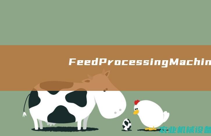 Feed Processing Machinery: Boosting Efficiency in Ruminant Nutrition