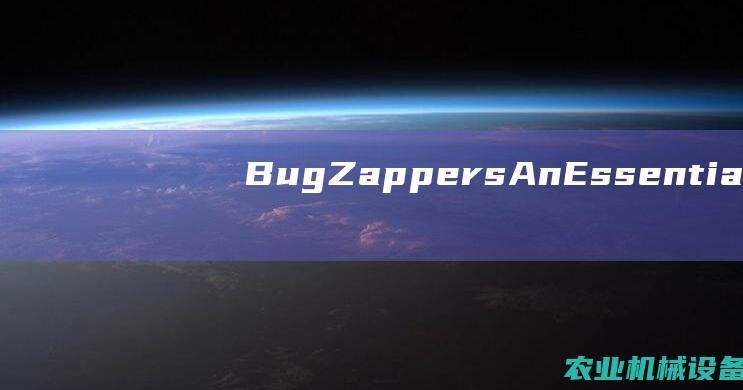 Bug Zappers: An Essential Tool for Outdoor Enthusiasts and Nature Lovers