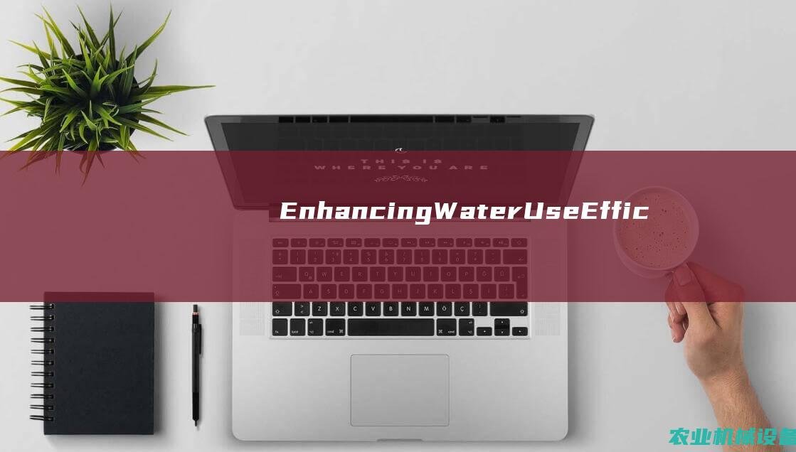 EnhancingWaterUseEffic