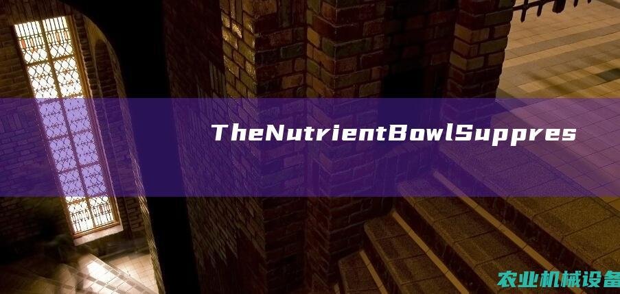 The Nutrient Bowl Suppressor Machine: Your Secret Weapon for Optimal Health