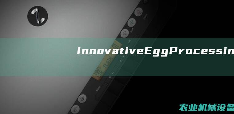 Innovative Egg Processing Techniques for Optimal Manufacturing